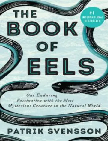 The Book of Eels: Our Enduring Fascination with the Most Mysterious Creature in the Natural World by Patrik Svensson, book cover