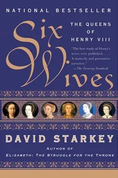 Six Wives: The Queens of Henry VIII by David Starkey, book cover