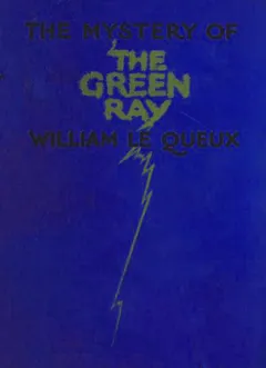 The Mystery of the Green Ray - William Le Queux