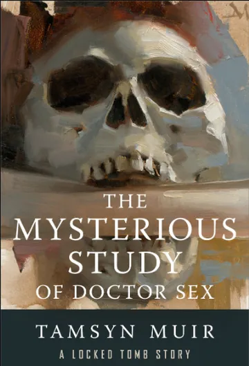 The Mysterious Study of Doctor Sex by Tamsyn Muir, book cover