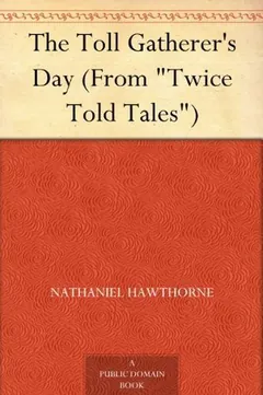 The Toll Gatherer's Day by Nathaniel Hawthorne, book cover