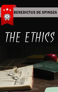 Ethics - Benedictus de Spinoza