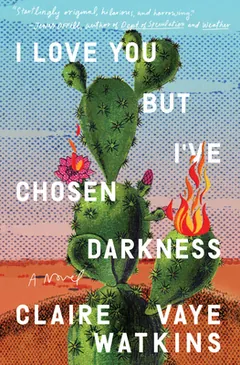 I Love You but I've Chosen Darkness by Claire Vaye Watkins, book cover