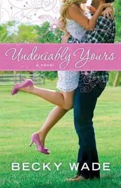 Undeniably Yours by Becky Wade, book cover