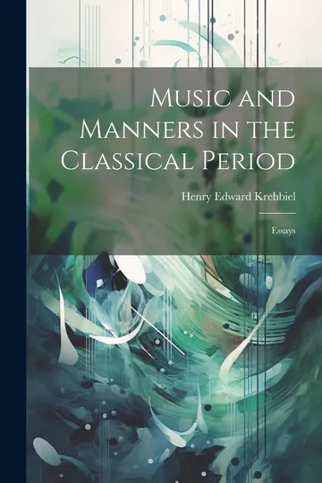 Music and Manners in the Classical Period by Henry Edward Krehbiel, book cover