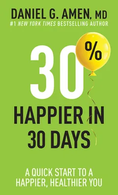 30% Happier in 30 Days by Daniel G. Amen M.D., book cover