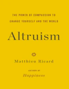 Altruism: The Power of Compassion to Change Yourself and the World - Matthieu Ricard