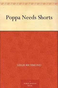 Poppa Needs Shorts by Leigh Richmond, book cover