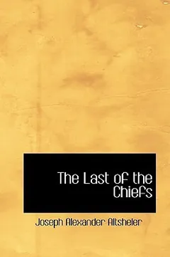 The Last of the Chiefs by Joseph Alexander Altsheler, book cover