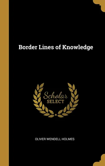 Border Lines of Knowledge by Oliver Wendell Holmes Sr., book cover