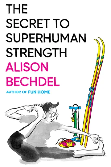 The Secret to Superhuman Strength by Alison Bechdel, book cover