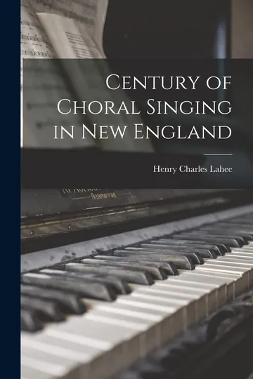 Century of Choral Singing in New England by Henry Charles Lahee, book cover