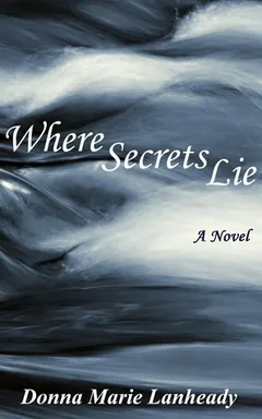 Where Secrets Lie by Donna Marie Lanheady, book cover