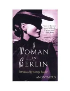 A Woman in Berlin: Eight Weeks in the Conquered City: A Diary - Marta Hillers