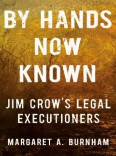 By Hands Now Known: Jim Crow's Legal Executioners by Margaret Burnham, book cover