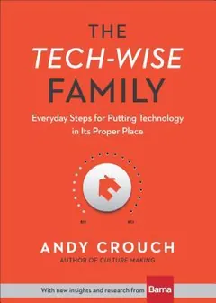 The Tech-Wise Family by Andy Crouch, book cover