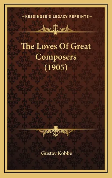 The Loves Of Great Composers (1905) by Gustav Kobbe, book cover