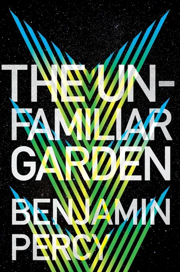 The Unfamiliar Garden by Benjamin Percy, book cover