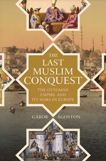 The Last Muslim Conquest by Gabor Agoston, book cover