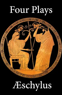 Four Plays of Aeschylus - Aeschylus
