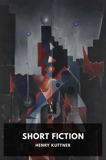 The Short Fiction of Henry Kuttner by Henry Kuttner, book cover