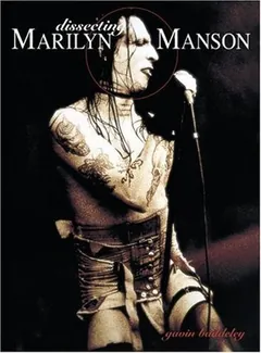 Dissecting Marilyn Manson by Gavin Baddeley, book cover