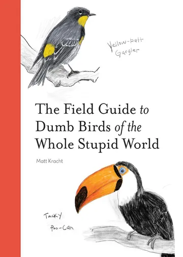 The Field Guide to Dumb Birds of the Whole Stupid World by Matt Kracht, book cover