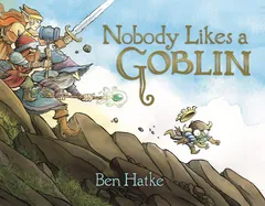 Nobody Likes a Goblin - Ben Hatke