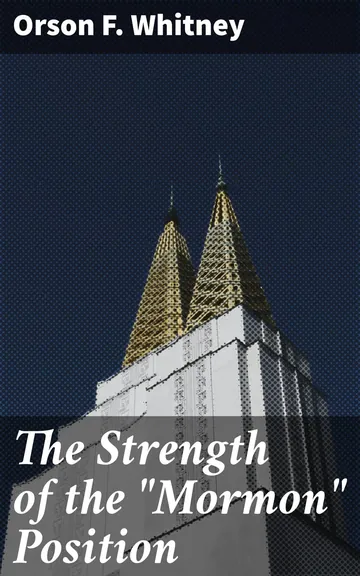 The Strength of the "Mormon" Position by Orson F. Whitney, book cover