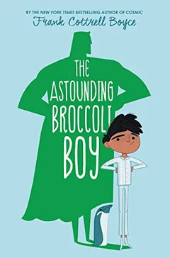 The Astounding Broccoli Boy by Frank Cottrell Boyce, book cover