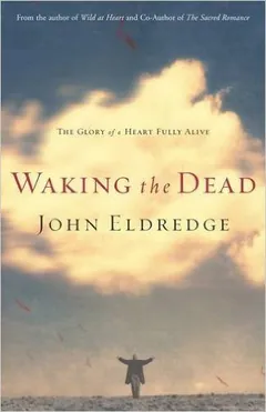 Waking the Dead by John Eldredge, book cover