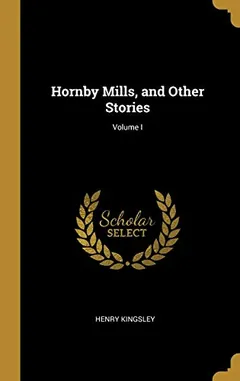 Hornby Mills, and Other Stories by Henry Kingsley, book cover