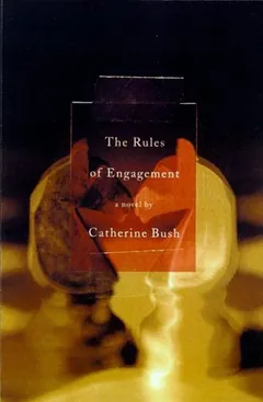 The Rules of Engagement by Catherine Bush, book cover