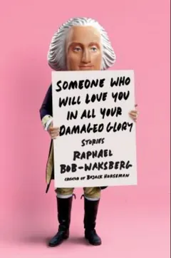 Someone Who Will Love You in All Your Damaged Glory - Raphael Bob-Waksberg
