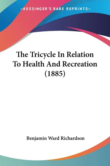 The Tricycle In Relation To Health And Recreation (1885) by Benjamin Ward Richardson, book cover