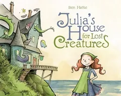 Julia's House for Lost Creatures by Ben Hatke, book cover