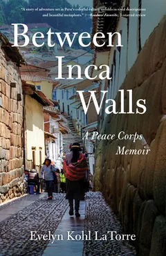 Between Inca Walls, A Peace Corps Memoir by Evelyn Kohl LaTorre, book cover