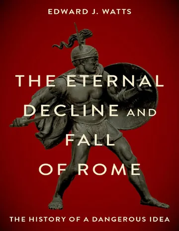 The Eternal Decline and Fall of Rome by Edward J. Watts, book cover