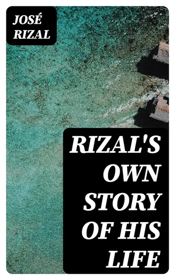 Rizal's Own Story of His Life by José Rizal, book cover