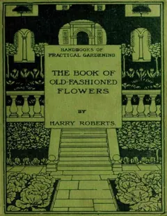 The Book of Old-Fashioned Flowers - Harry Roberts