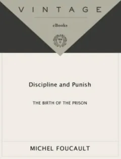 Discipline and Punish: The Birth of the Prison - Michel Foucault