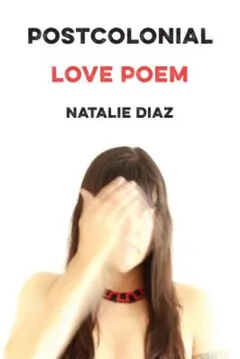 Postcolonial Love Poem by Natalie Diaz, book cover