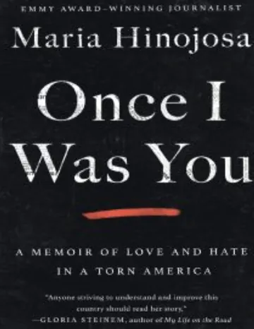 Once I Was You: A Memoir of Love and Hate in a Torn America by Maria Hinojosa, book cover
