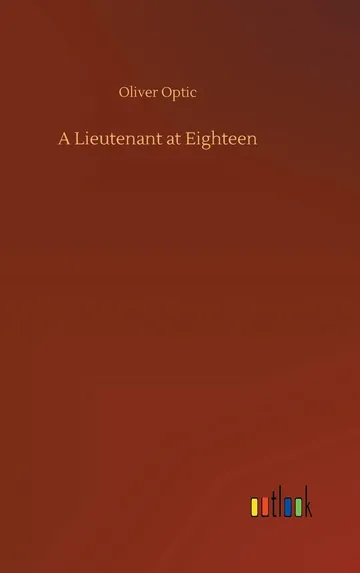 A Lieutenant at Eighteen by Oliver Optic, book cover