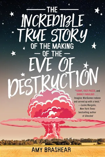The Incredible True Story of the Making of the Eve of Destruction by Amy Brashear, book cover