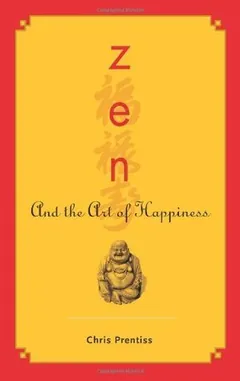 Zen and the Art of Happiness by Chris Prentiss, book cover
