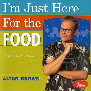 I'm Just Here for the Food by Alton Brown, book cover