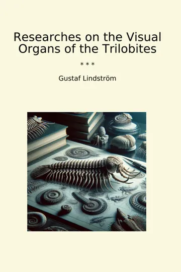 Researches on the Visual Organs of the Trilobites by Gustaf Lindström, book cover