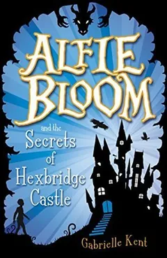 Alfie Bloom and the Secrets of Hexbridge Castle by Gabrielle Kent, book cover
