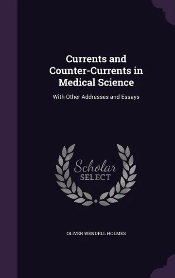 Currents and Counter-Currents in Medical Science by Oliver Wendell Holmes Sr., book cover